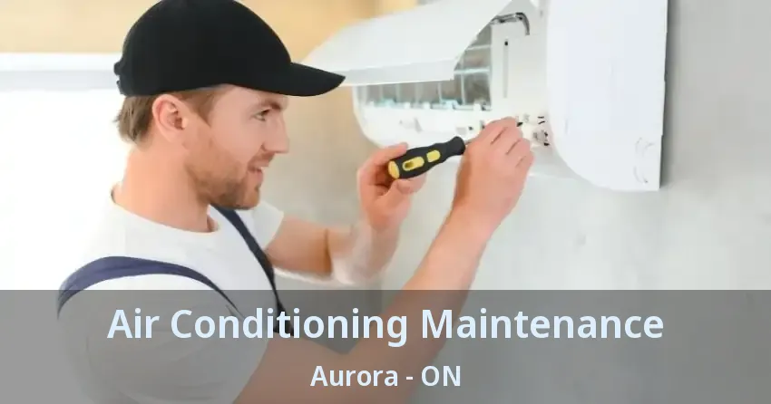 Air Conditioning Maintenance Aurora - ON