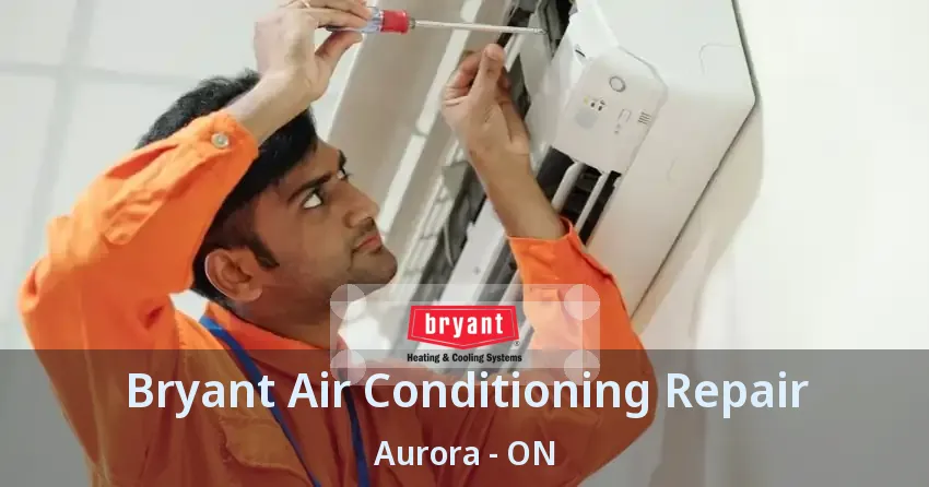 Bryant Air Conditioning Repair Aurora - ON