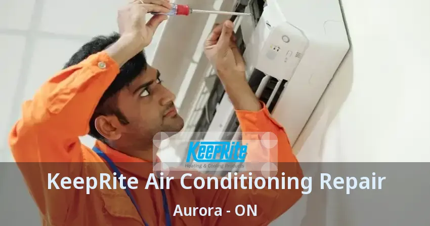 KeepRite Air Conditioning Repair Aurora - ON