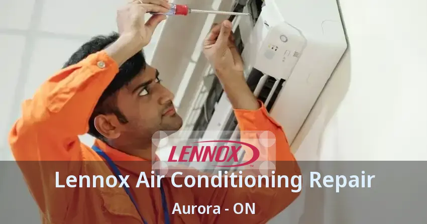 Lennox Air Conditioning Repair Aurora - ON