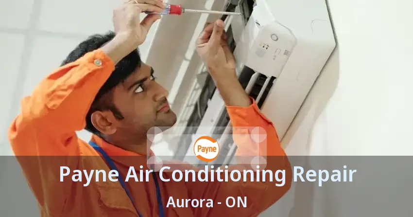 Payne Air Conditioning Repair Aurora - ON