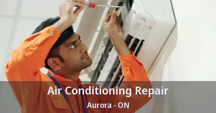 Air Conditioning Repair Aurora - ON