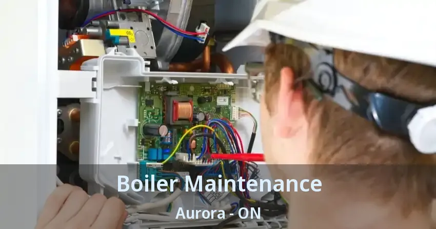 Boiler Maintenance Aurora - ON