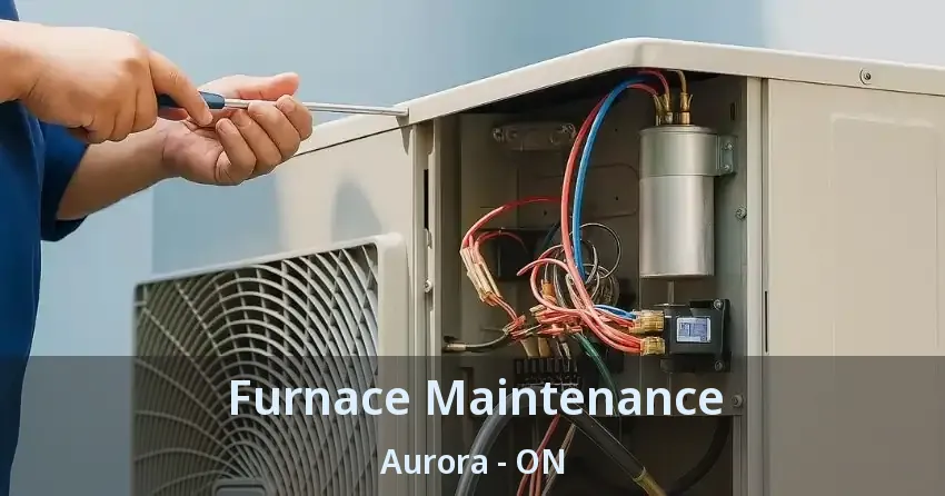 Furnace Maintenance Aurora - ON
