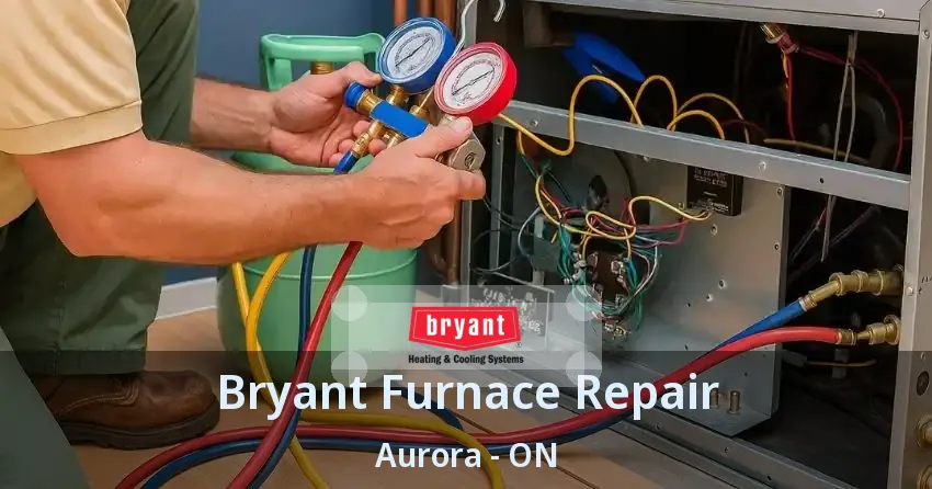 Bryant Furnace Repair Aurora - ON