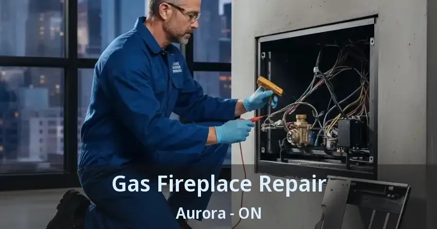 Gas Fireplace Repair Aurora - ON