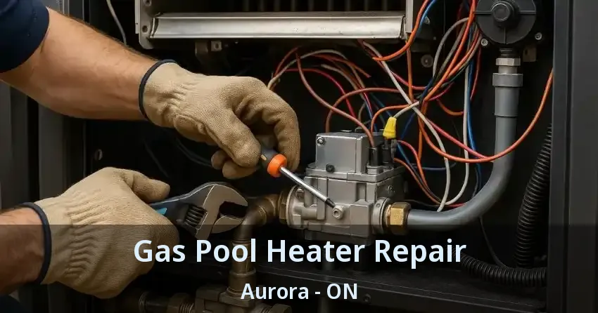 Gas Pool Heater Repair Aurora - ON