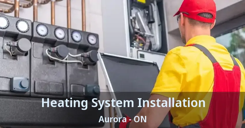 Heating System Installation Aurora - ON