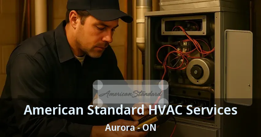 American Standard HVAC Services Aurora - ON