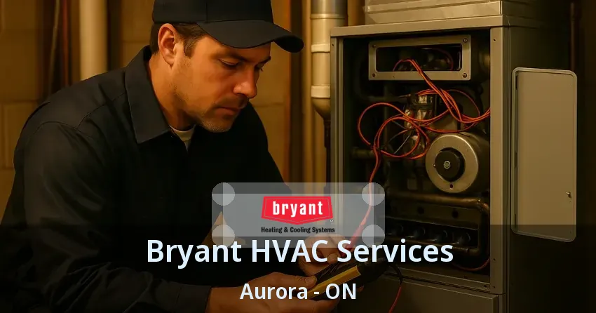 Bryant HVAC Services Aurora - ON