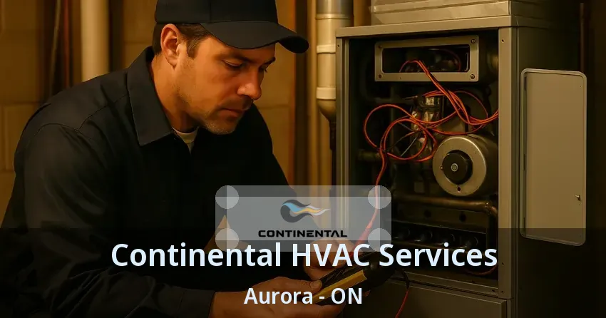 Continental HVAC Services Aurora - ON