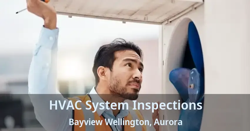 HVAC System Inspections Bayview Wellington, Aurora - ON