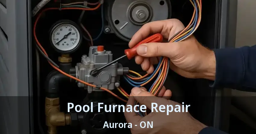 Pool Furnace Repair Aurora - ON