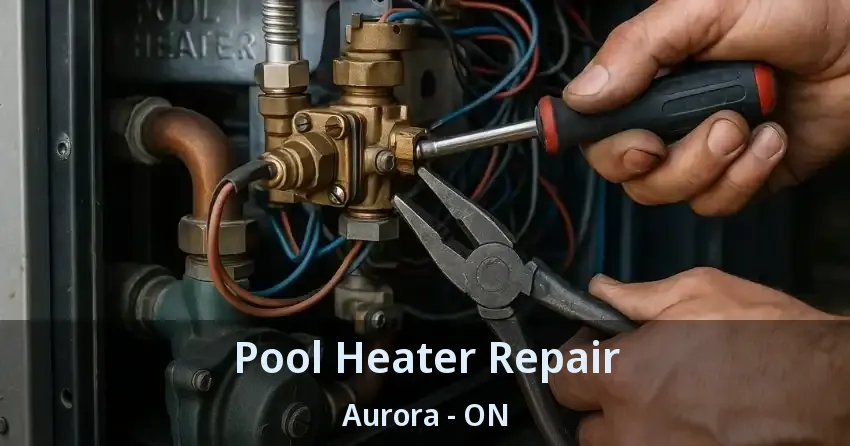 Pool Heater Repair Aurora - ON