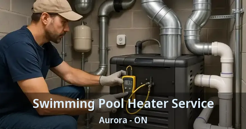 Swimming Pool Heater Service Aurora - ON