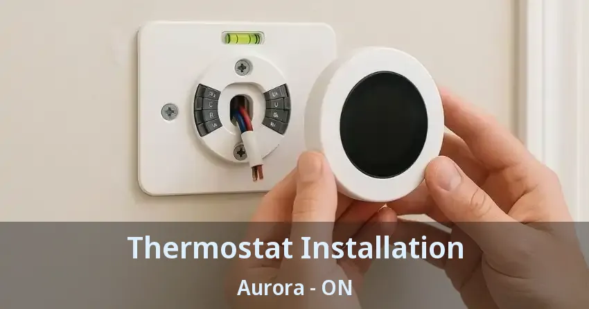 Thermostat Installation Aurora - ON