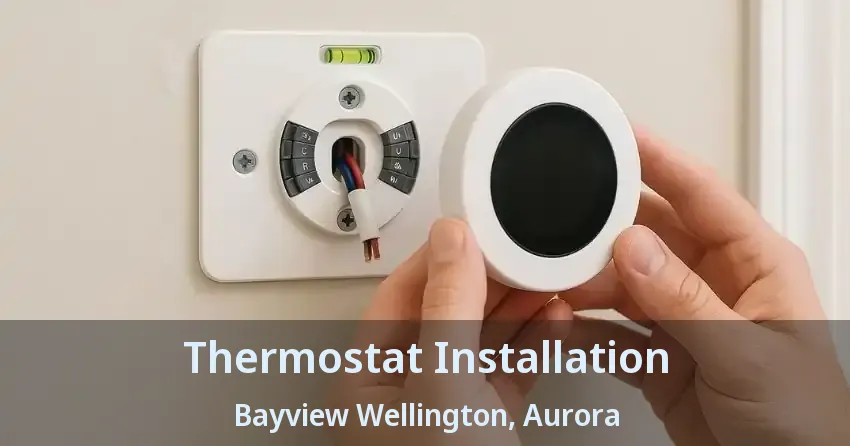 Thermostat Installation Bayview Wellington, Aurora - ON